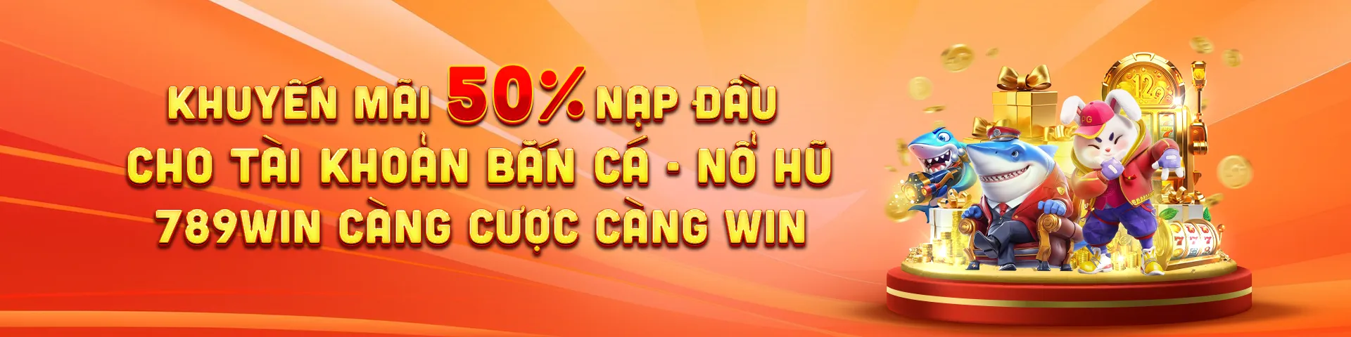 Khuyến mãi 50% nạp đầu cho tài khoản bắn cá - nổ hũ 789win càng cược càng win