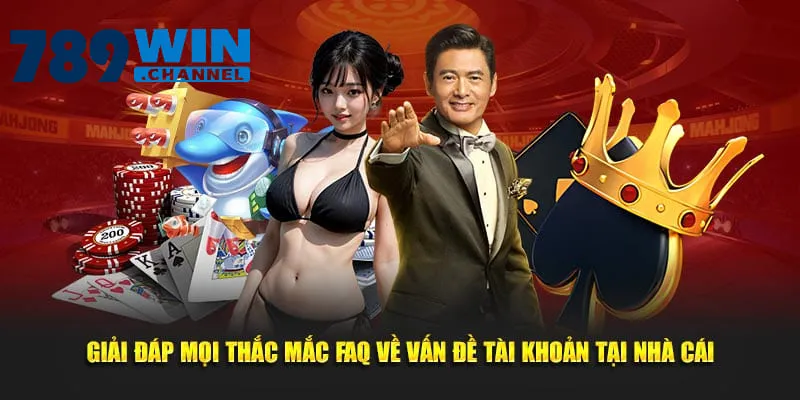 Giải đáp mọi thắc mắc FAQ về vấn đề tài khoản tại nhà cái