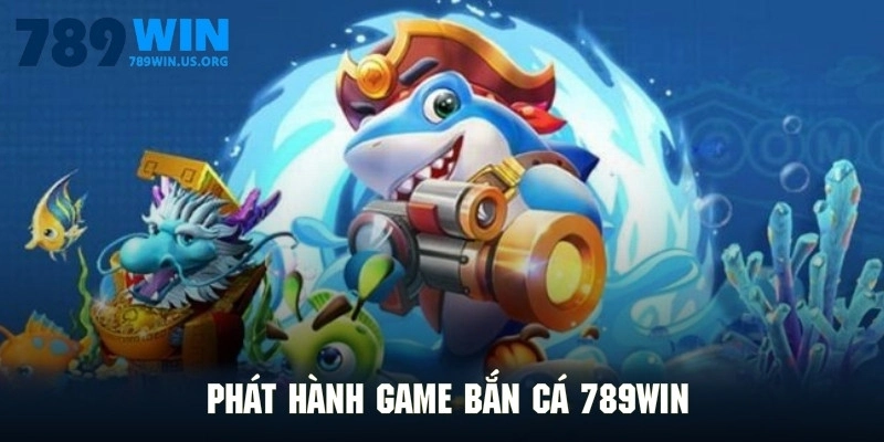 Nhà phát hành game bắn cá 789win