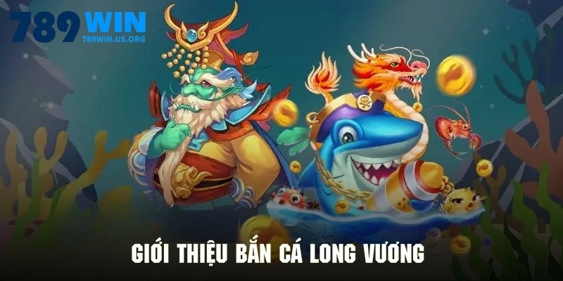 Giới thiệu bắn cá Long Vương