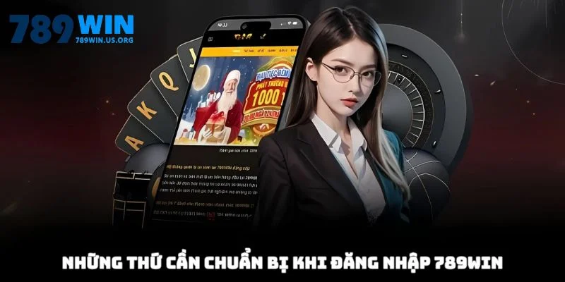 Những thứ cần chuẩn bị đăng khi nhập 789win