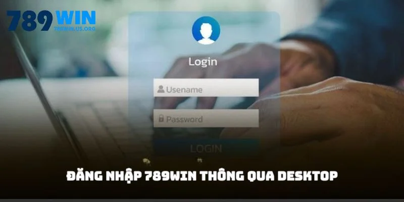 Đăng nhập 789win thông qua Desktop