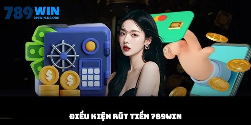 Điều kiện rút tiền 789win