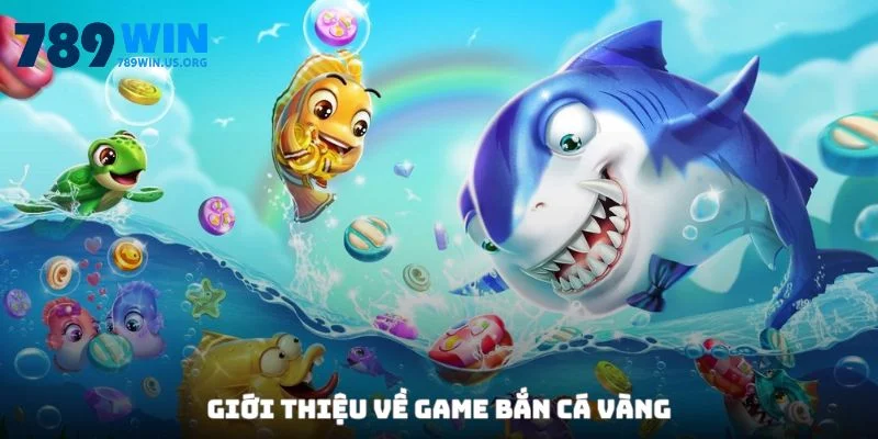 Giới thiệu về game Bắn Cá Vàng