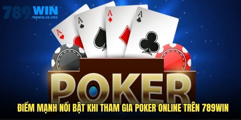 Điểm mạnh nổi bật khi tham gia Poker online trên 789win