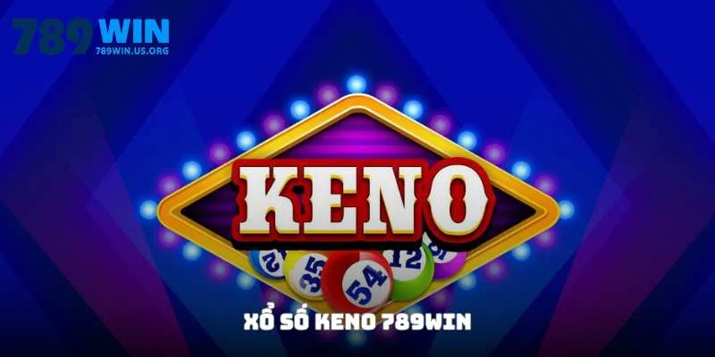 Xổ Số Keno 789win - Thắng Đậm Với Bí Kíp Từ Lão Làng