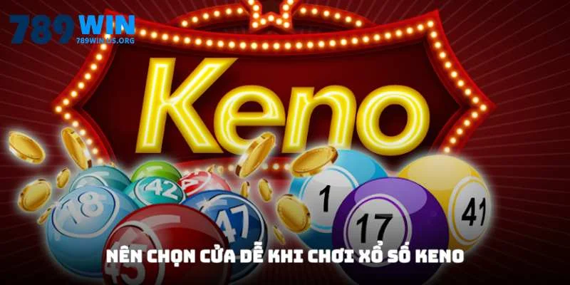 Nên chọn cửa dễ khi chơi xổ số keno