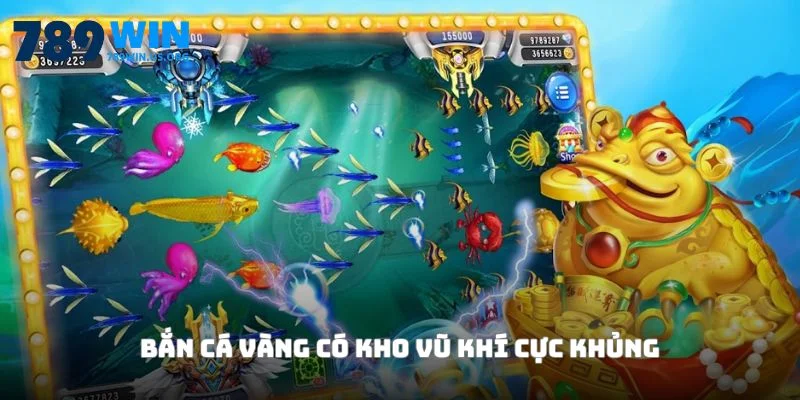 Bắn cá vàng có kho vũ khí cực khủng