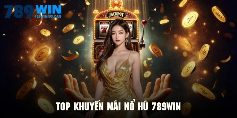 Top khuyến mãi nổ hũ 789win