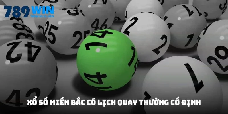Xổ số miền Bắc có lịch quay thưởng cố định