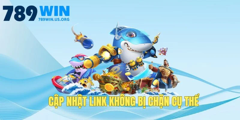 Cập nhật link không bị chặn cụ thể