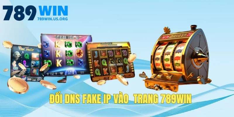 Đổi DNS FAKE IP vào trang 789win
