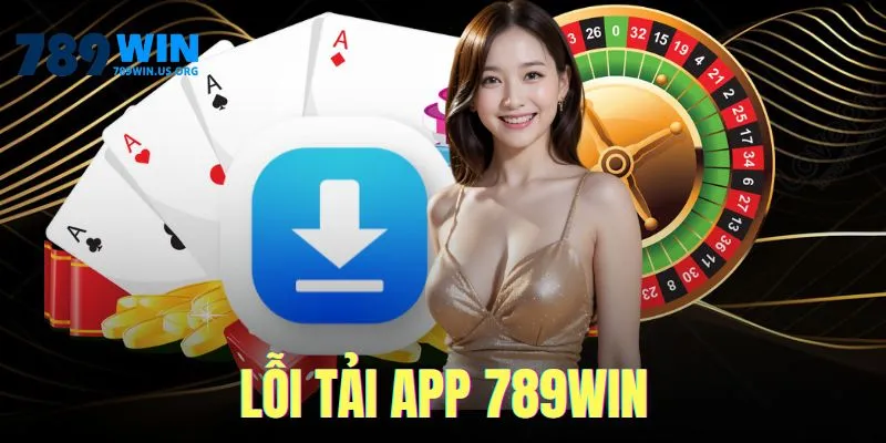 Lỗi tải app 789win