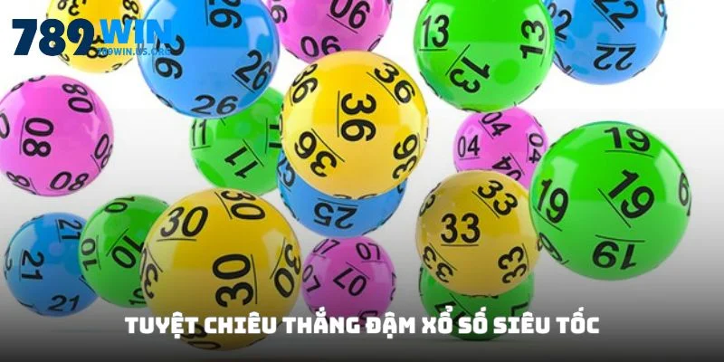Tuyệt chiêu thắng đậm xổ số siêu tốc