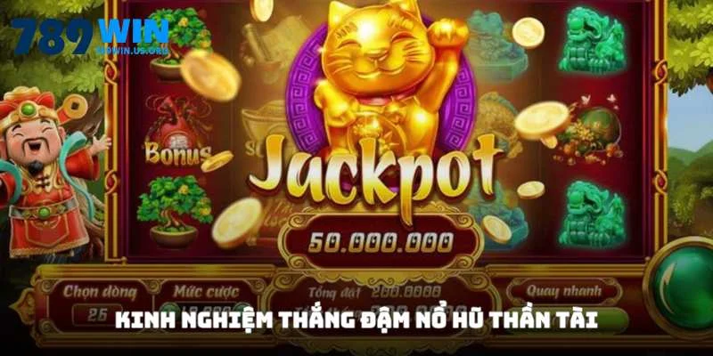 Kinh nghiệm thắng đậm nổ hũ thần tài