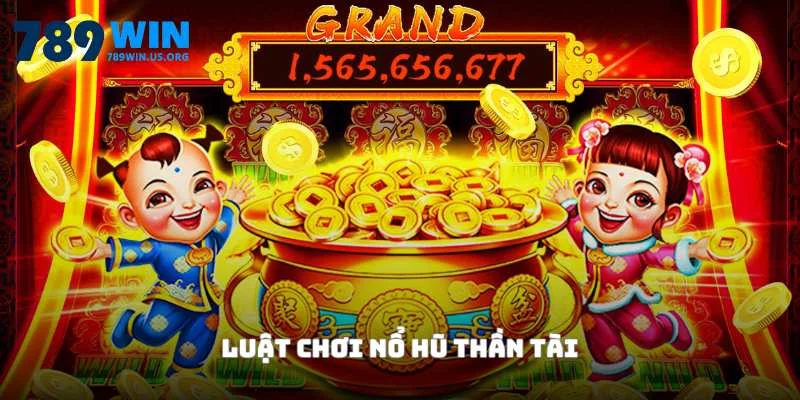 Luật chơi nổ hũ thần tài