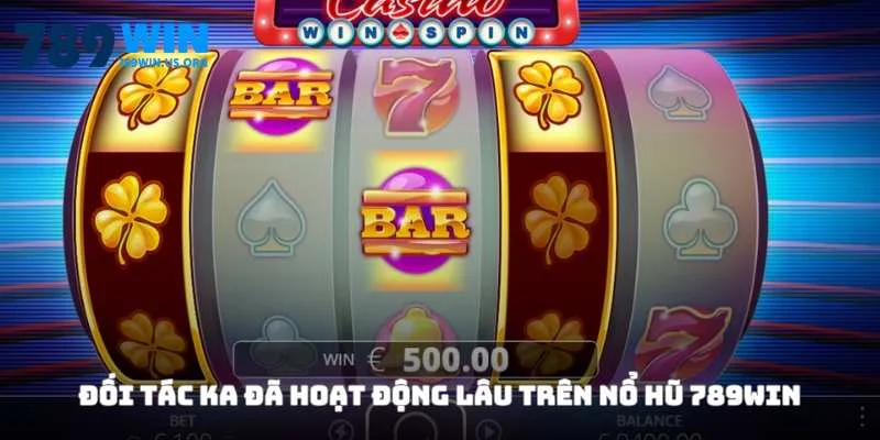 Đối tác KA đã hoạt động lâu trên nổ hũ 789win
