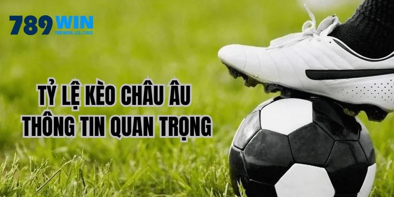 Tỷ lệ kèo châu âu thông tin quan trọng
