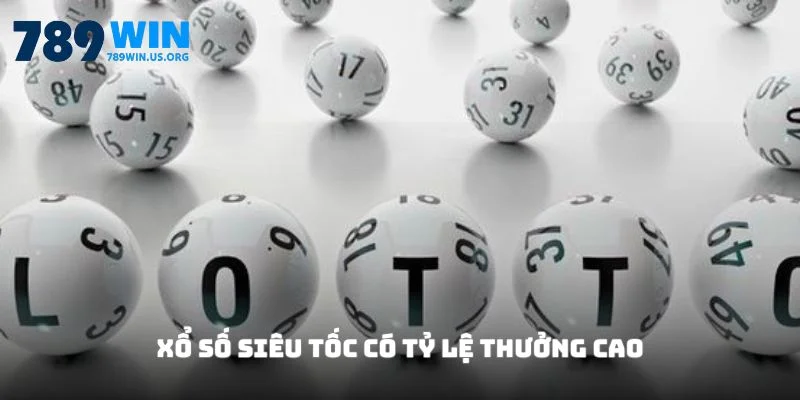 Xổ số siêu tốc có tỷ lệ thưởng cao