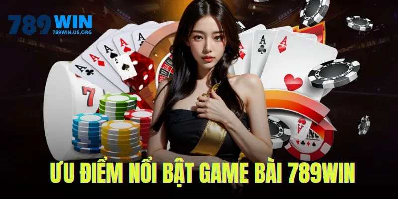 Ưu điểm nổi bật game bài 789win