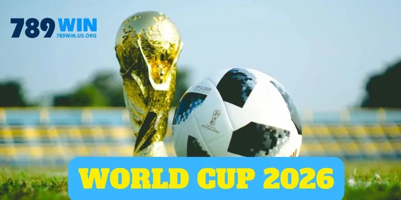 World Cup 2026 Thông Tin Thú Vị Ngày Hội Bóng Đá Số 1 Thế Giới